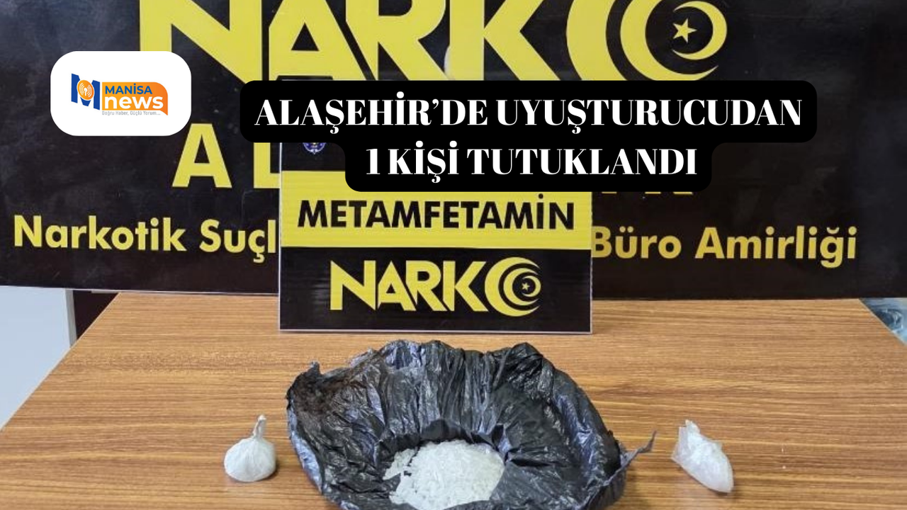 Alaşehir’de uyuşturucudan 1 kişi tutuklandı