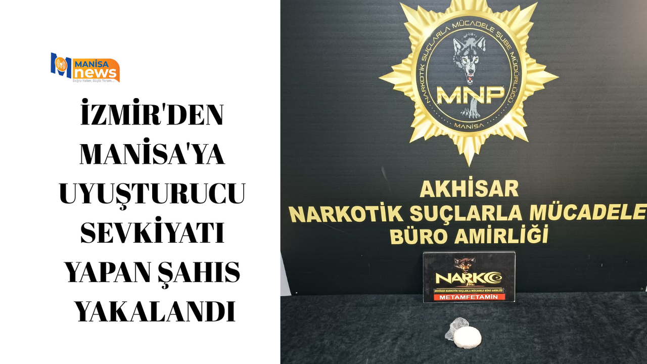 İzmir'den Manisa'ya uyuşturucu sevkiyatı yapan şahıs yakalandı