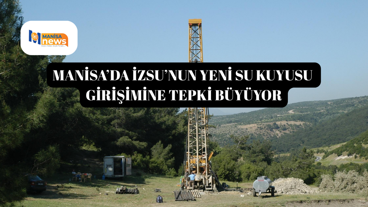 Manisa’da İZSU’nun yeni su kuyusu girişimine tepki büyüyor
