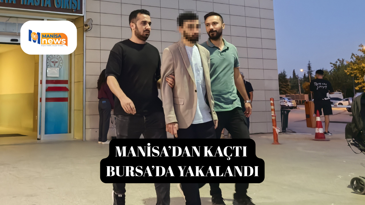Manisa’dan kaçtı  bursa’da yakalandı