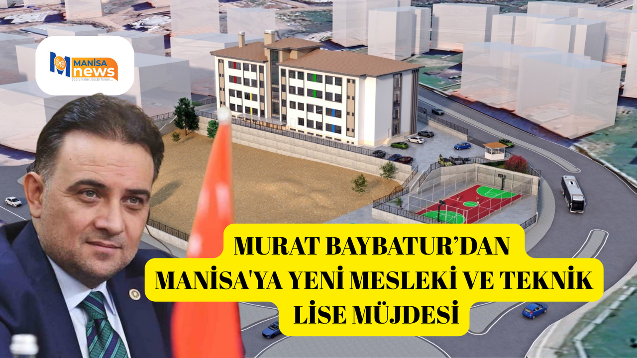 Murat Baybatur’dan Manisa'ya yeni mesleki ve teknik lise müjdesi
