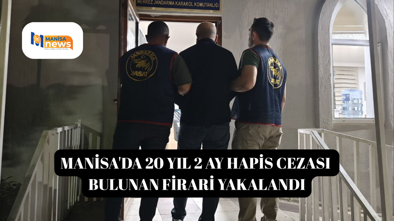 Manisa'da 20 yıl 2 ay hapis cezası bulunan firari yakalandı