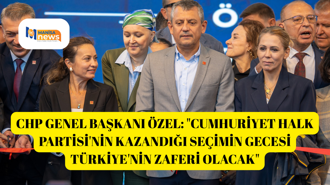 CHP Genel Başkanı Özel: "Cumhuriyet Halk Partisi'nin kazandığı seçimin gecesi Türkiye'nin zaferi olacak"