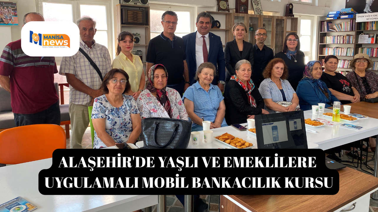 Alaşehir'de yaşlı ve emeklilere uygulamalı mobil bankacılık kursu