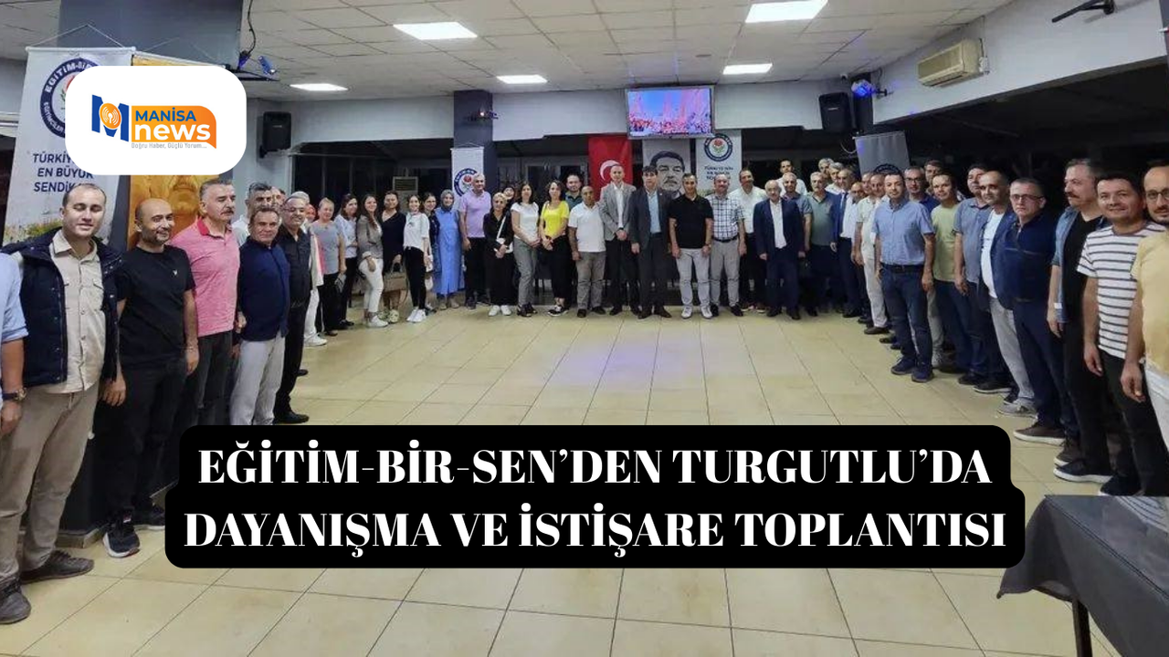 Eğitim-Bir-Sen’den Turgutlu’da Dayanışma ve İstişare Toplantısı