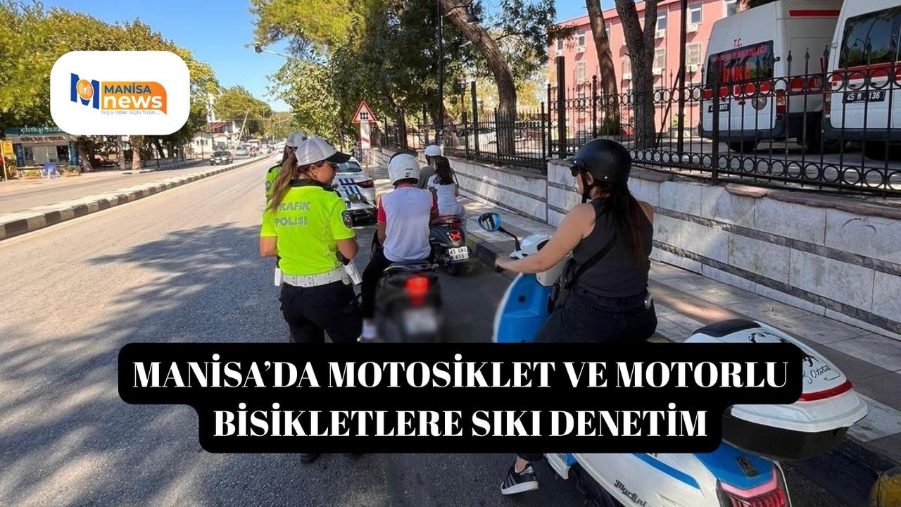 Manisa’da motosiklet ve motorlu bisikletlere sıkı denetim