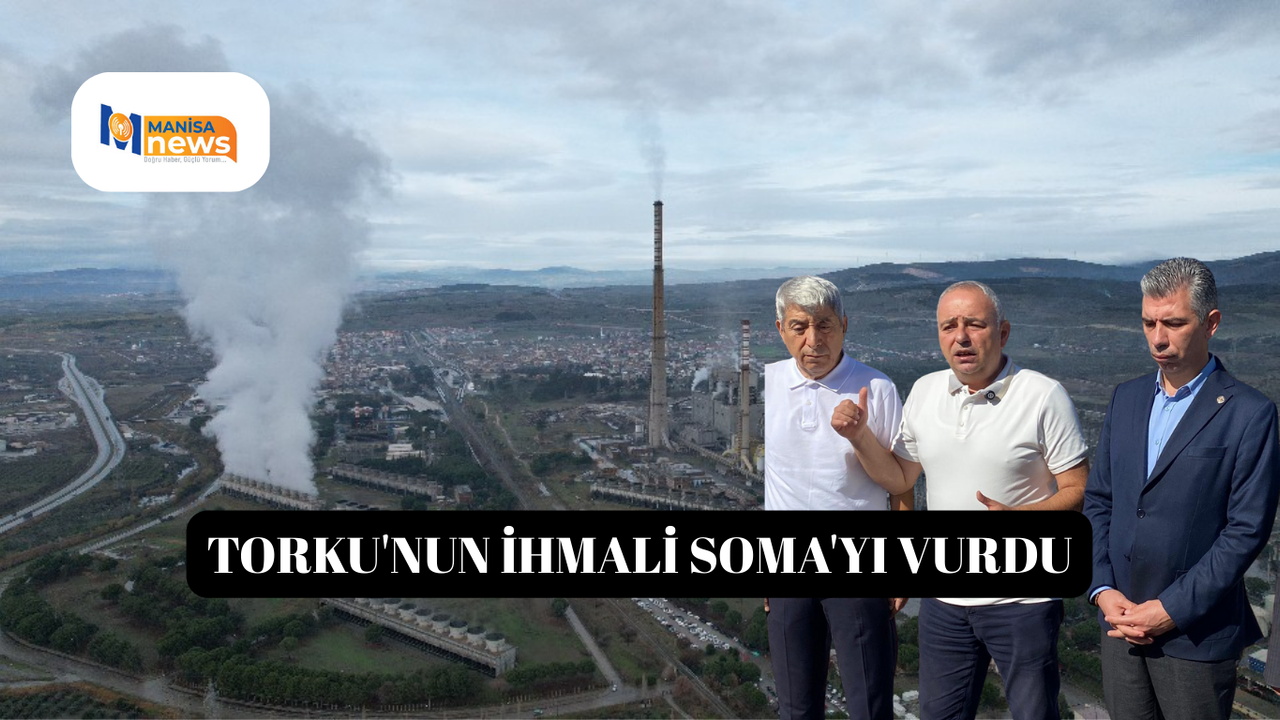 TORKU'nun ihmali Soma'yı vurdu