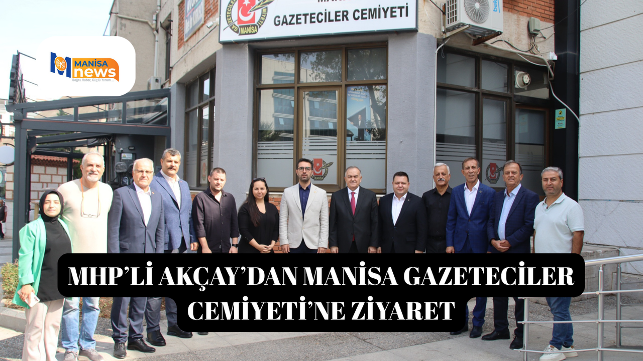 MHP’li Akçay’dan Manisa Gazeteciler Cemiyeti’ne ziyaret