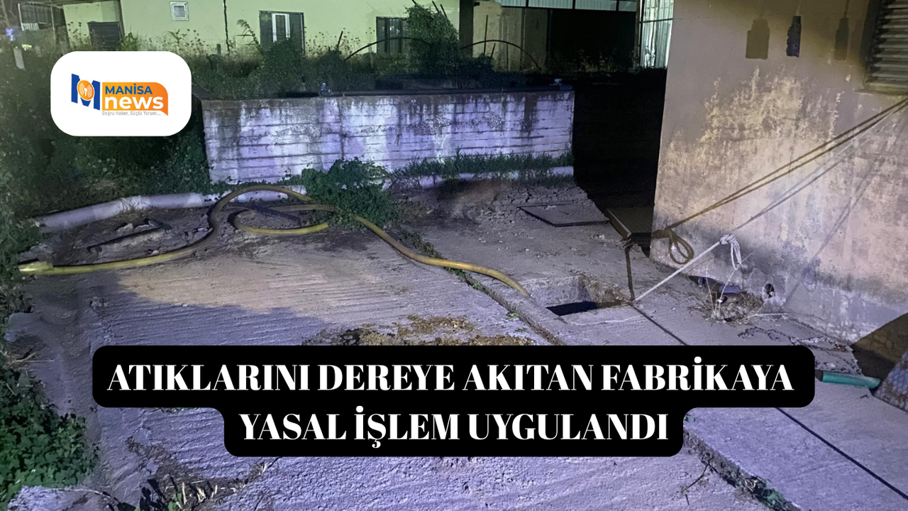 Atıklarını dereye akıtan fabrikaya yasal işlem uygulandı