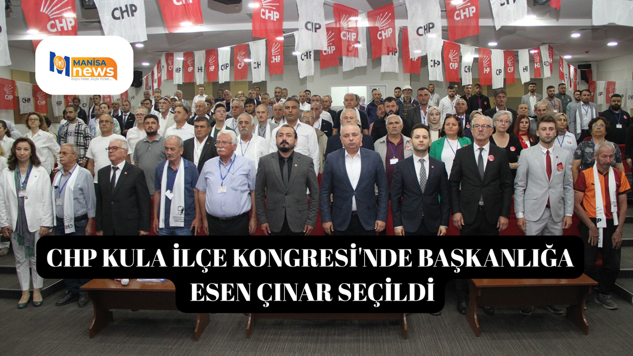 CHP Kula İlçe Kongresi'nde başkanlığa Esen Çınar seçildi