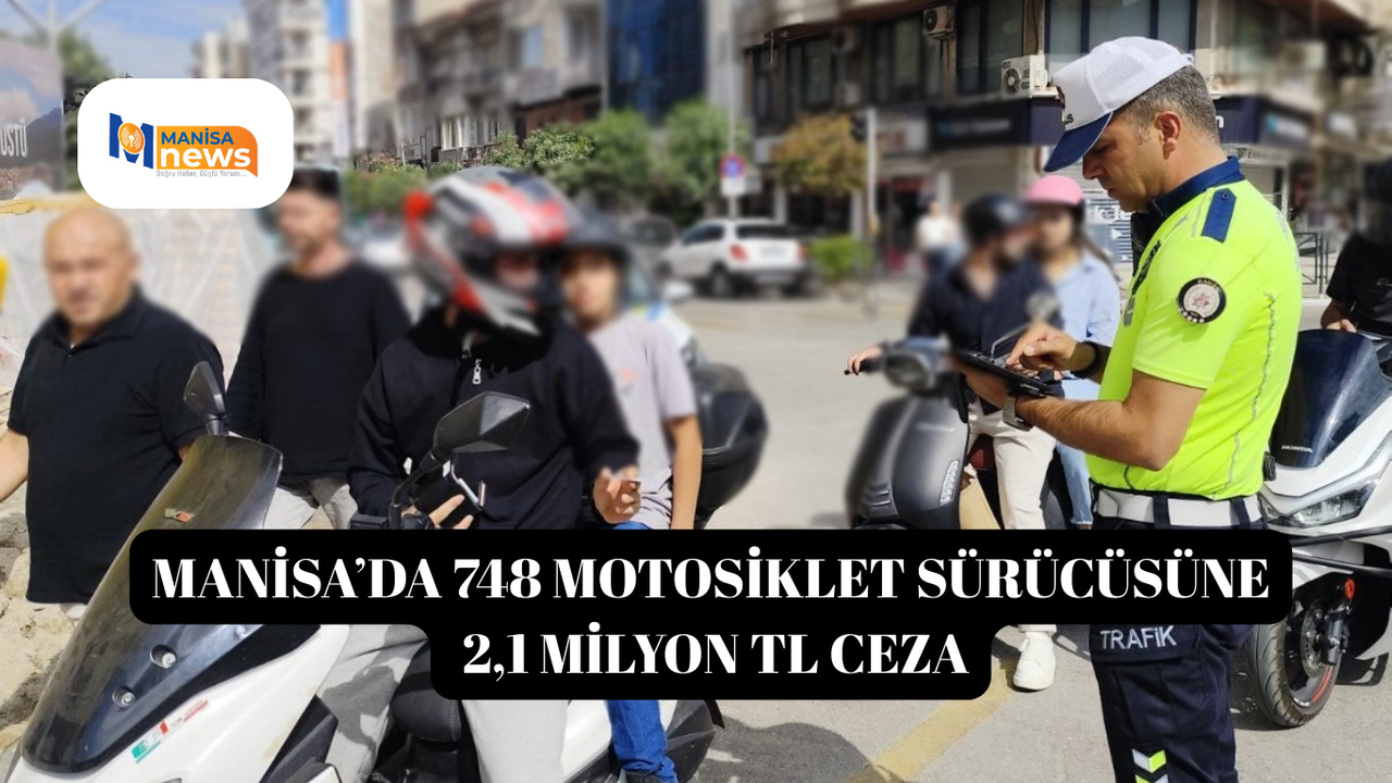 Manisa’da 748 motosiklet sürücüsüne 2,1 milyon TL ceza