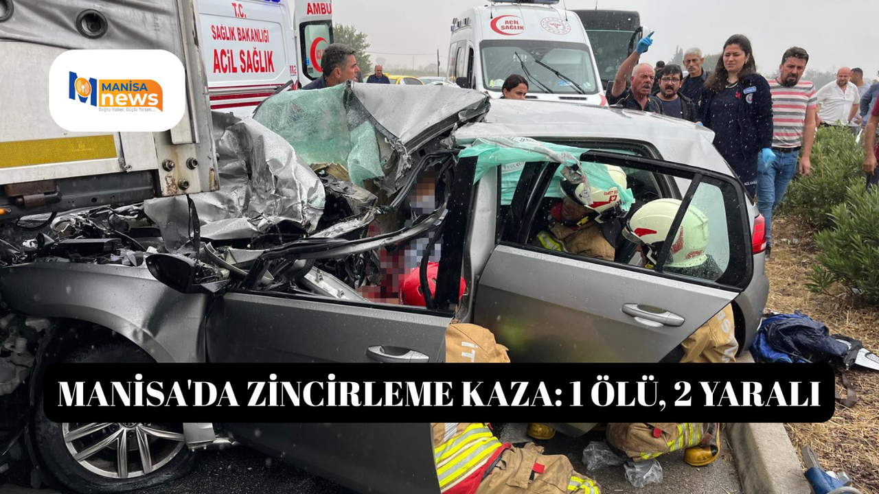 Manisa'da zincirleme kaza: 1 ölü, 2 yaralı
