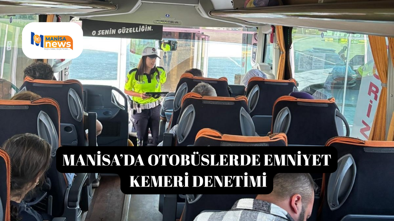 Manisa’da otobüslerde emniyet kemeri denetimi