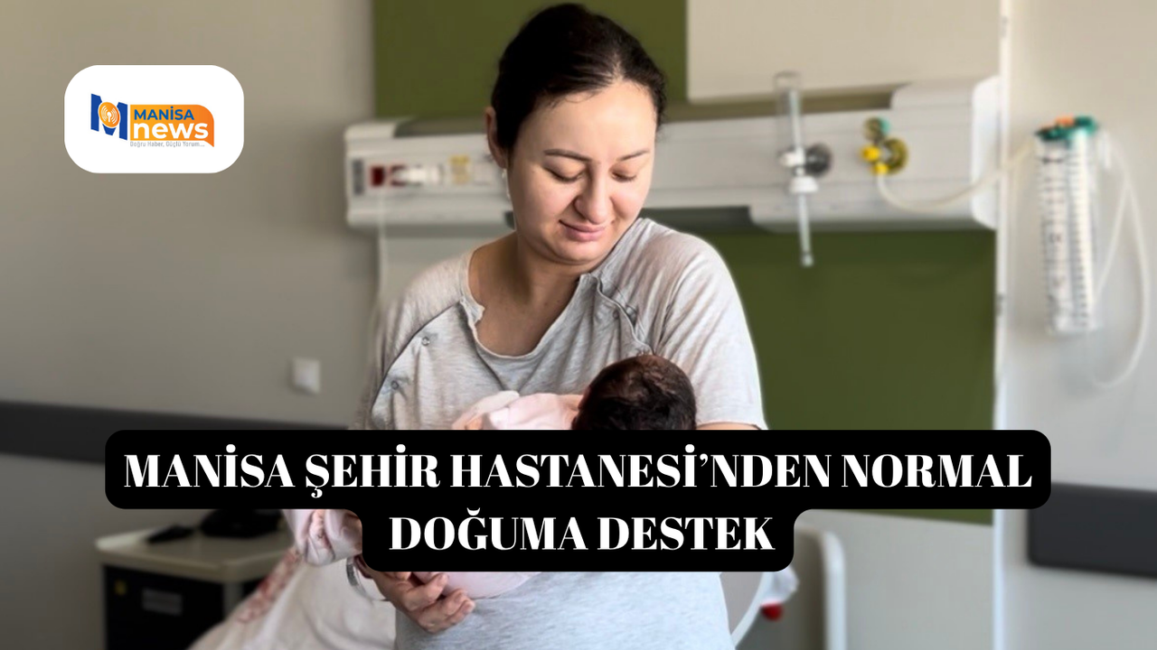 Manisa Şehir Hastanesi’nden normal doğuma destek