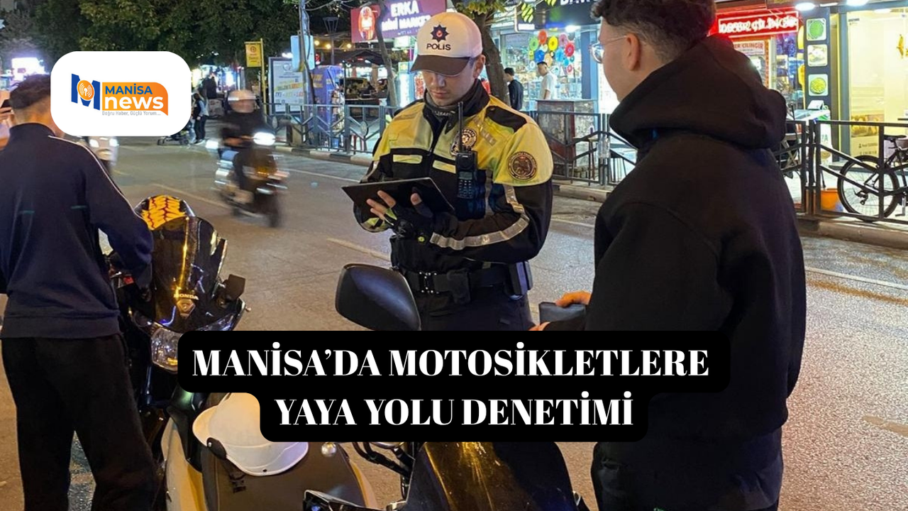 Manisa’da motosikletlere yaya yolu denetimi