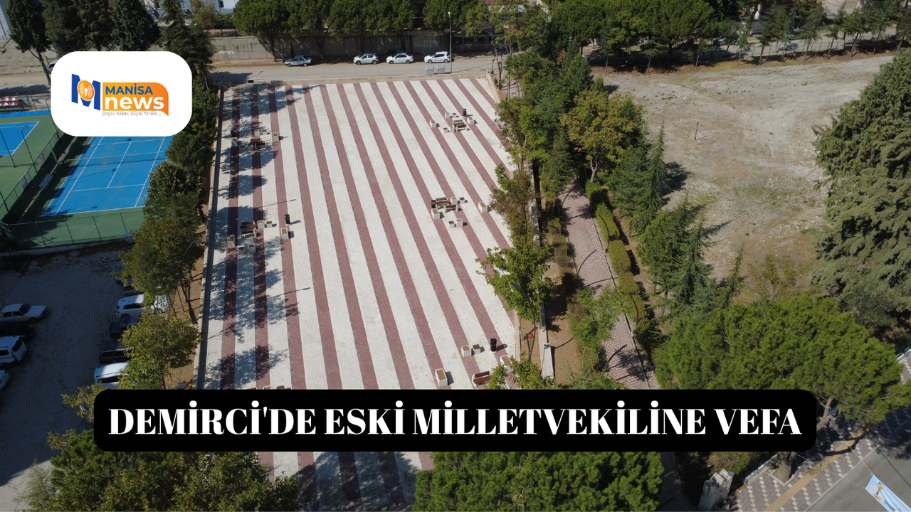 Demirci'de eski milletvekiline vefa