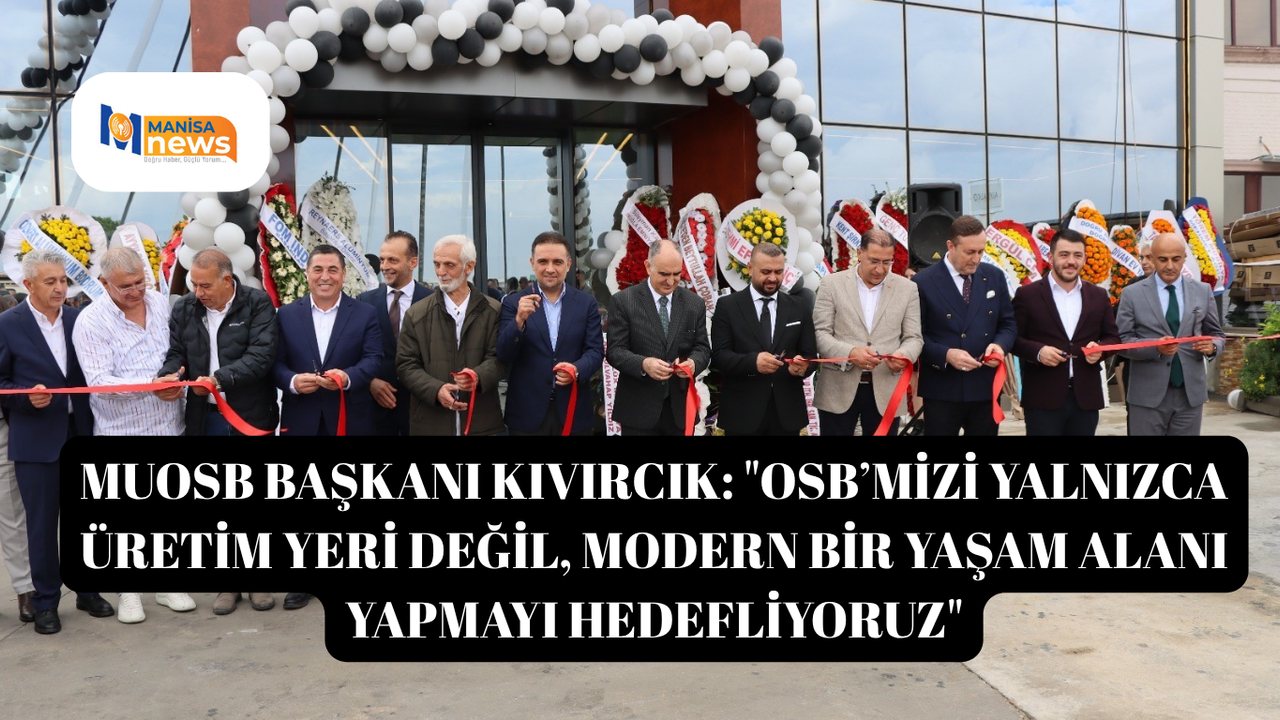 MUOSB Başkanı Kıvırcık: "OSB’mizi yalnızca üretim yeri değil, modern bir yaşam alanı yapmayı hedefliyoruz"