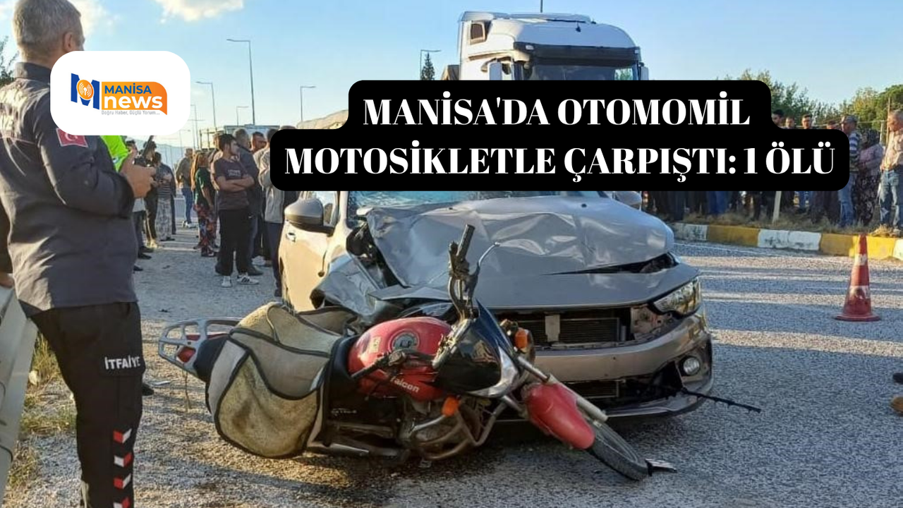 Manisa'da otomomil motosikletle çarpıştı: 1 ölü