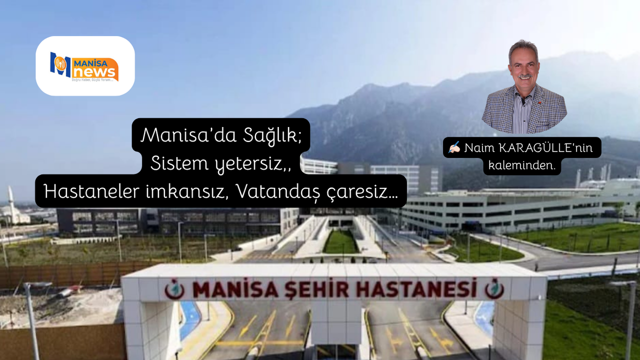Manisa’da Sağlık; Sistem yetersiz,, Hastaneler imkansız, Vatandaş çaresiz…