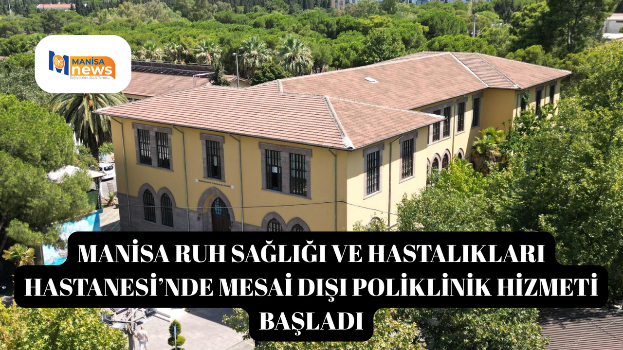 Manisa Ruh Sağlığı ve Hastalıkları Hastanesi’nde mesai dışı poliklinik hizmeti başladı
