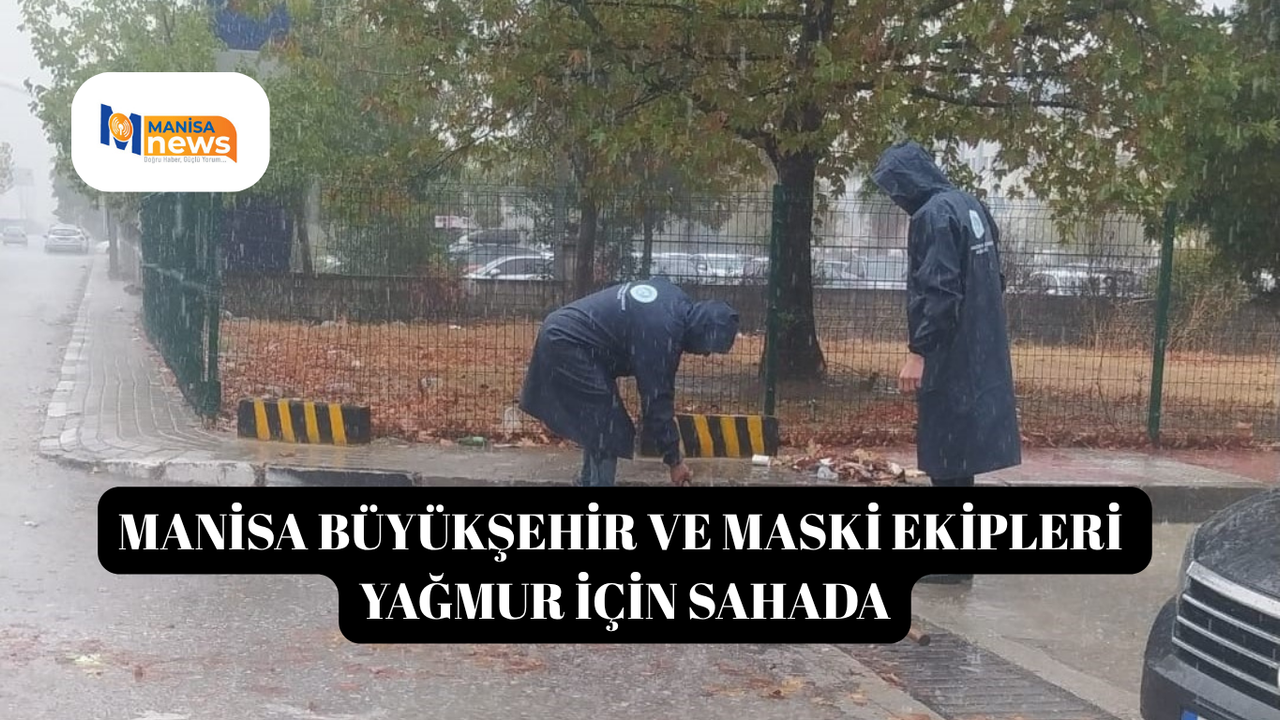 Manisa Büyükşehir ve MASKİ ekipleri yağmur için sahada