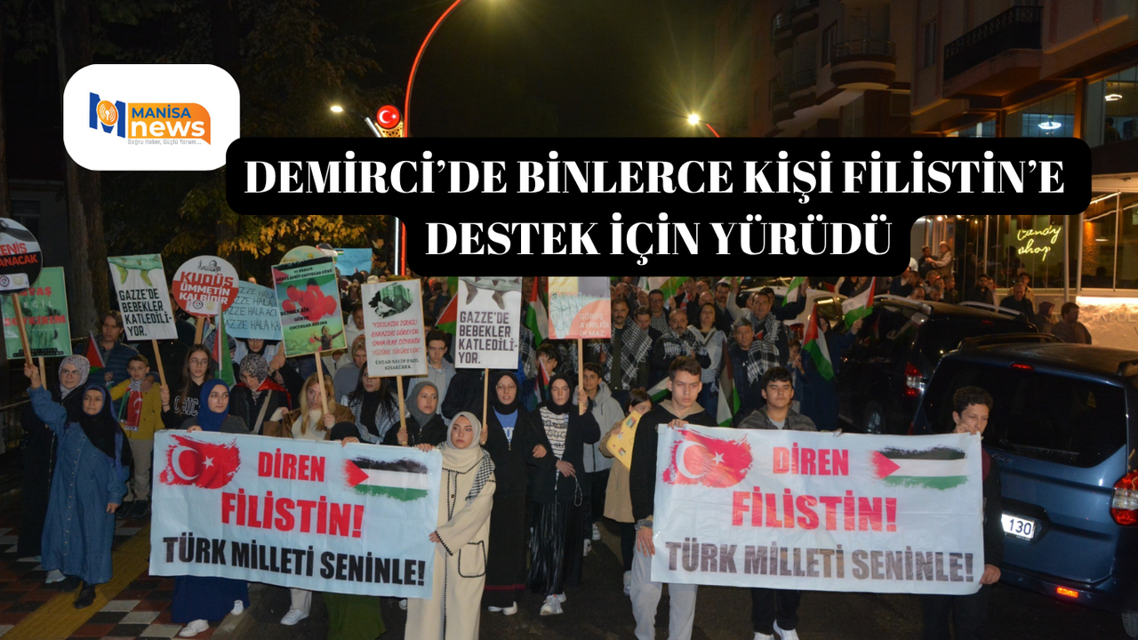 Demirci’de binlerce kişi Filistin’e destek için yürüdü