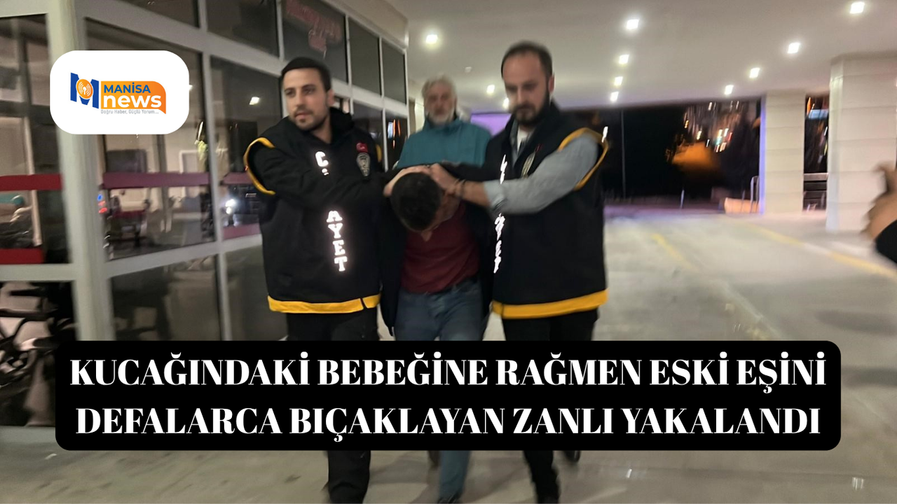 Kucağındaki bebeğine rağmen eski eşini defalarca bıçaklayan zanlı yakalandı