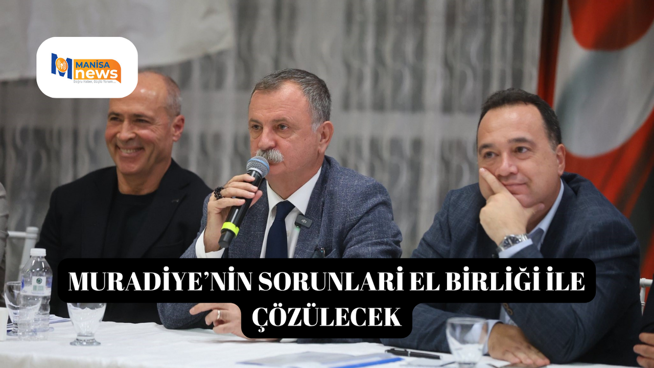 Muradiye’nin sorunlari el birliği ile çözülecek