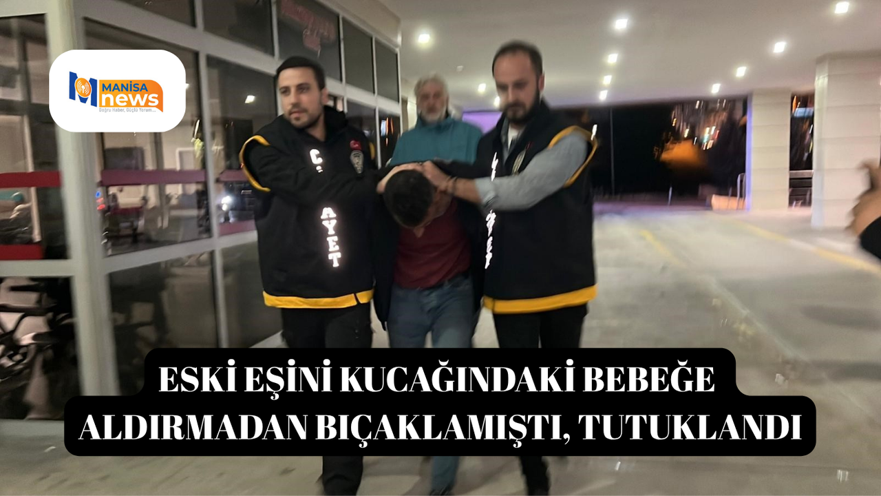 Eski eşini kucağındaki bebeğe aldırmadan bıçaklamıştı, tutuklandı