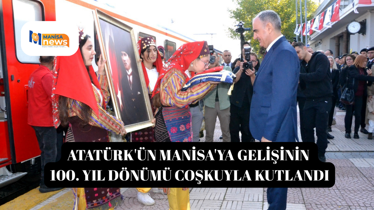 Atatürk'ün Manisa'ya gelişinin 100. yıl dönümü coşkuyla kutlandı