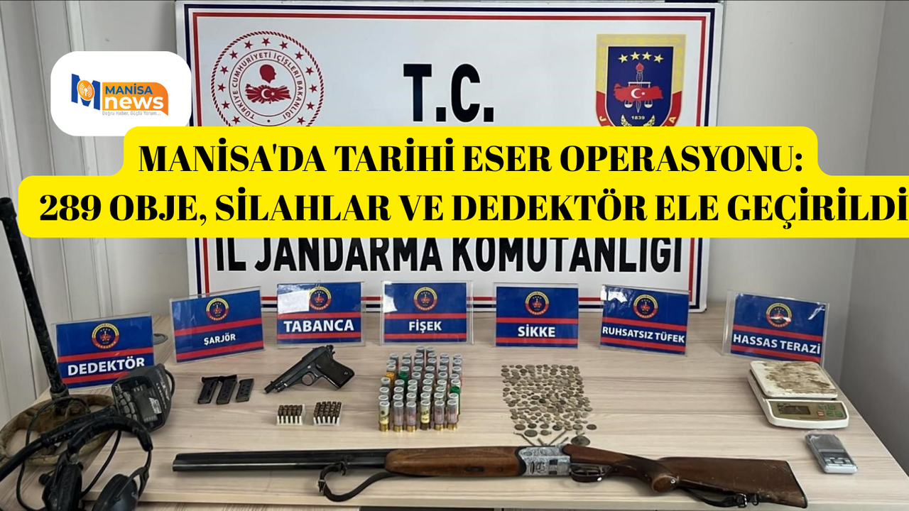 Manisa'da tarihi eser operasyonu: 289 obje, silahlar ve dedektör ele geçirildi