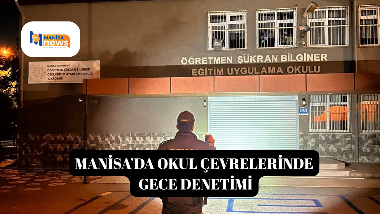 Manisa’da okul çevrelerinde gece denetimi