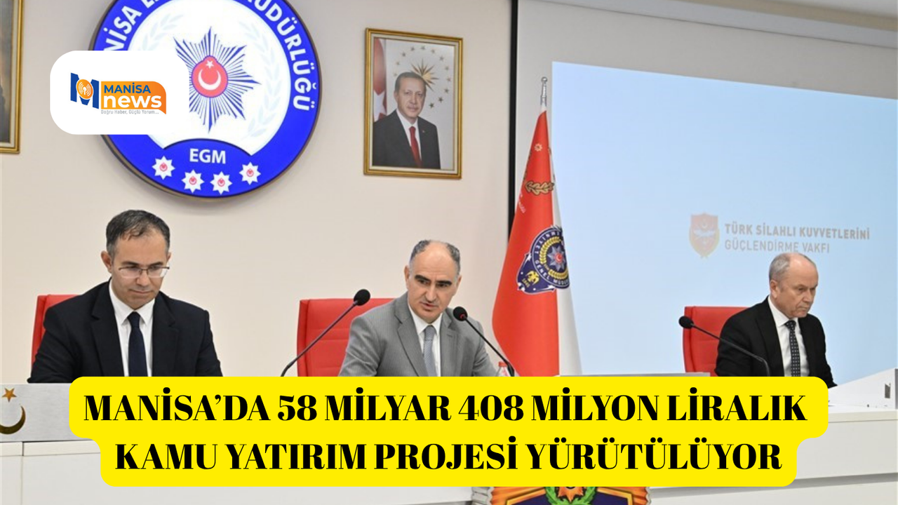 Manisa’da 58 milyar 408 milyon liralık kamu yatırım projesi yürütülüyor