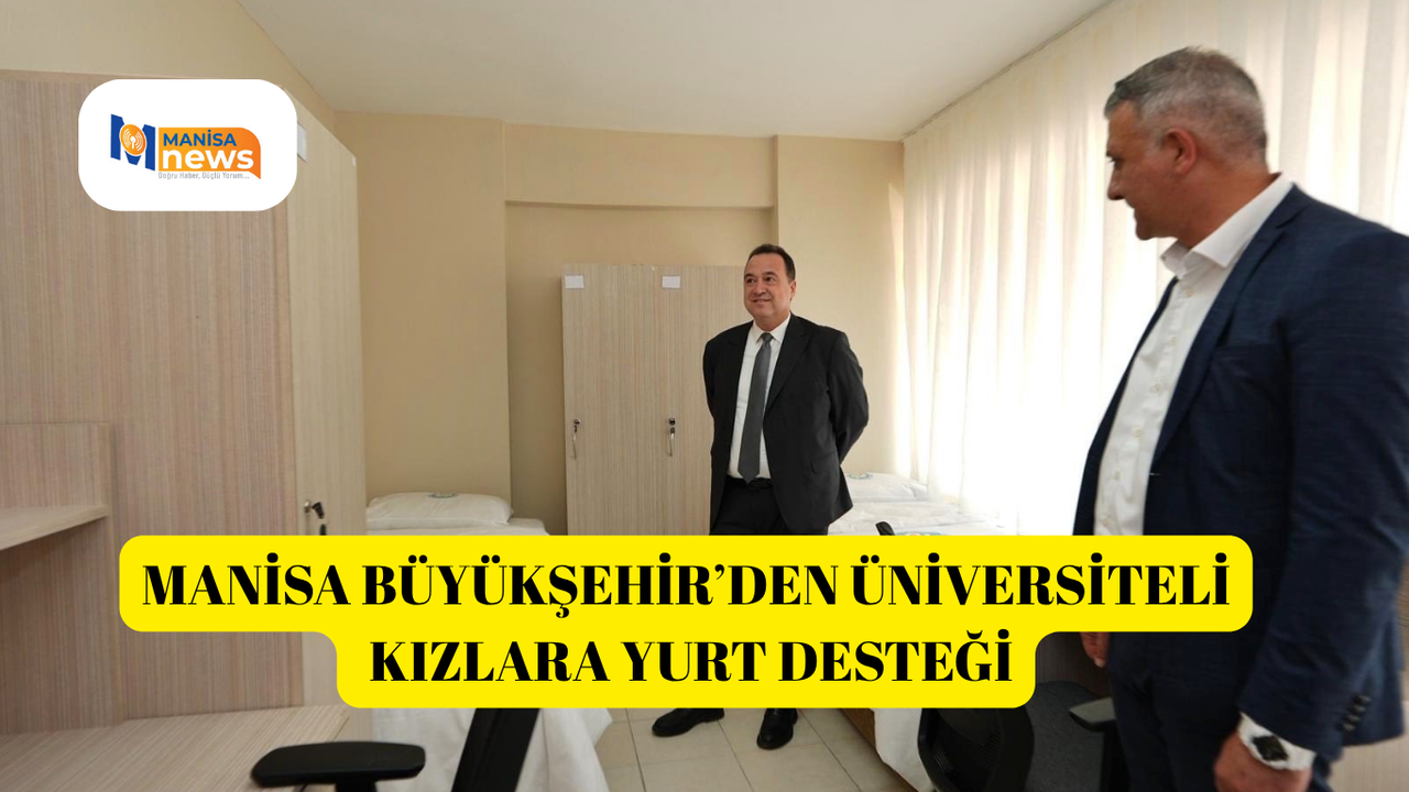 Manisa Büyükşehir’den üniversiteli kızlara yurt desteği