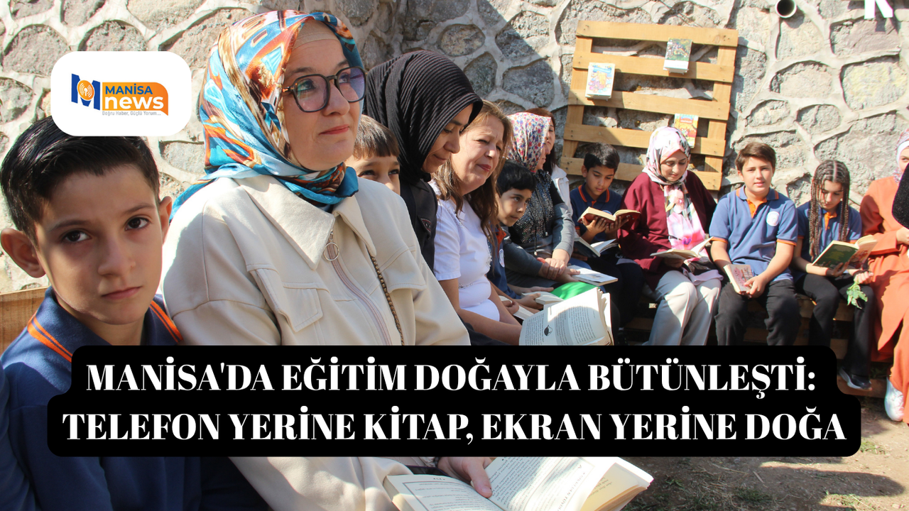 Manisa'da eğitim doğayla bütünleşti: Telefon yerine kitap, ekran yerine doğa