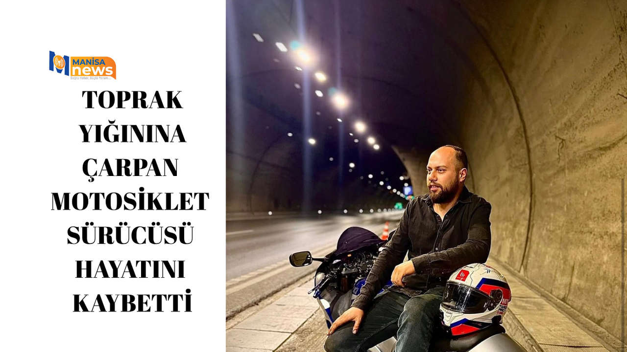 Toprak yığınına çarpan motosiklet sürücüsü hayatını kaybetti