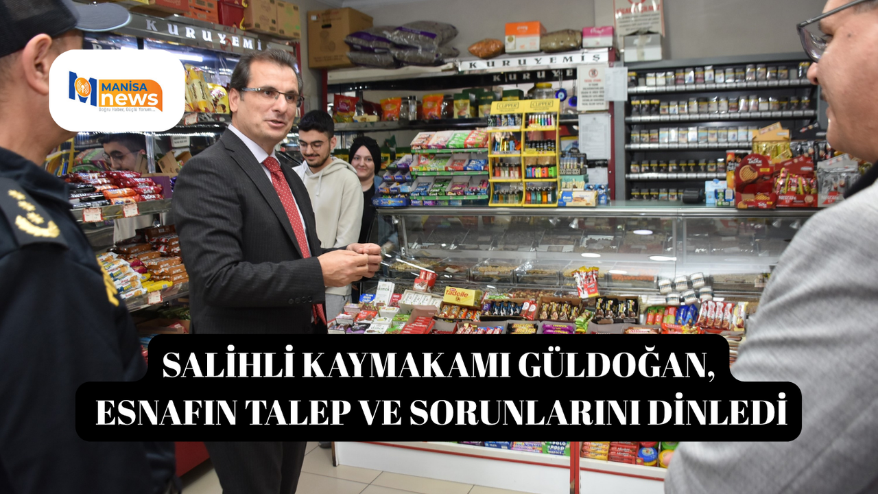 Salihli Kaymakamı Güldoğan, esnafın talep ve sorunlarını dinledi