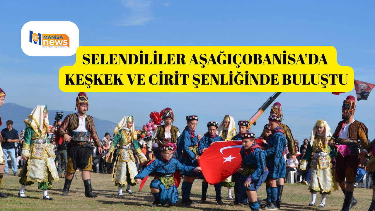 Selendililer Aşağıçobanisa’da Keşkek ve Cirit Şenliğinde buluştu