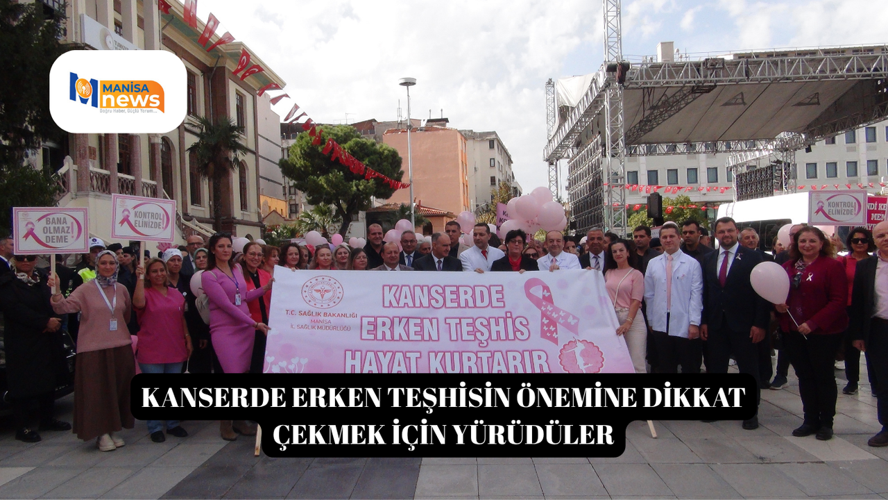 Kanserde erken teşhisin önemine dikkat çekmek için yürüdüler