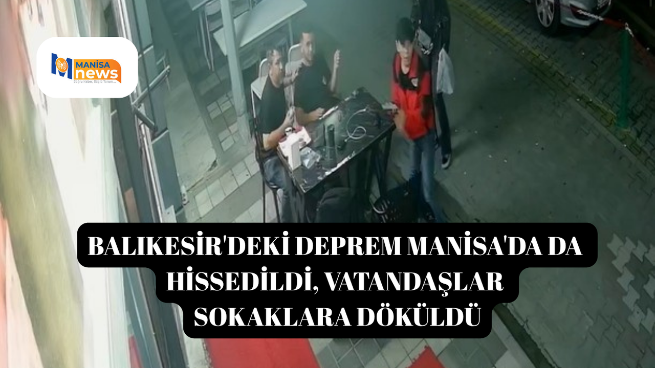 Balıkesir'deki deprem Manisa'da da hissedildi, vatandaşlar sokaklara döküldü