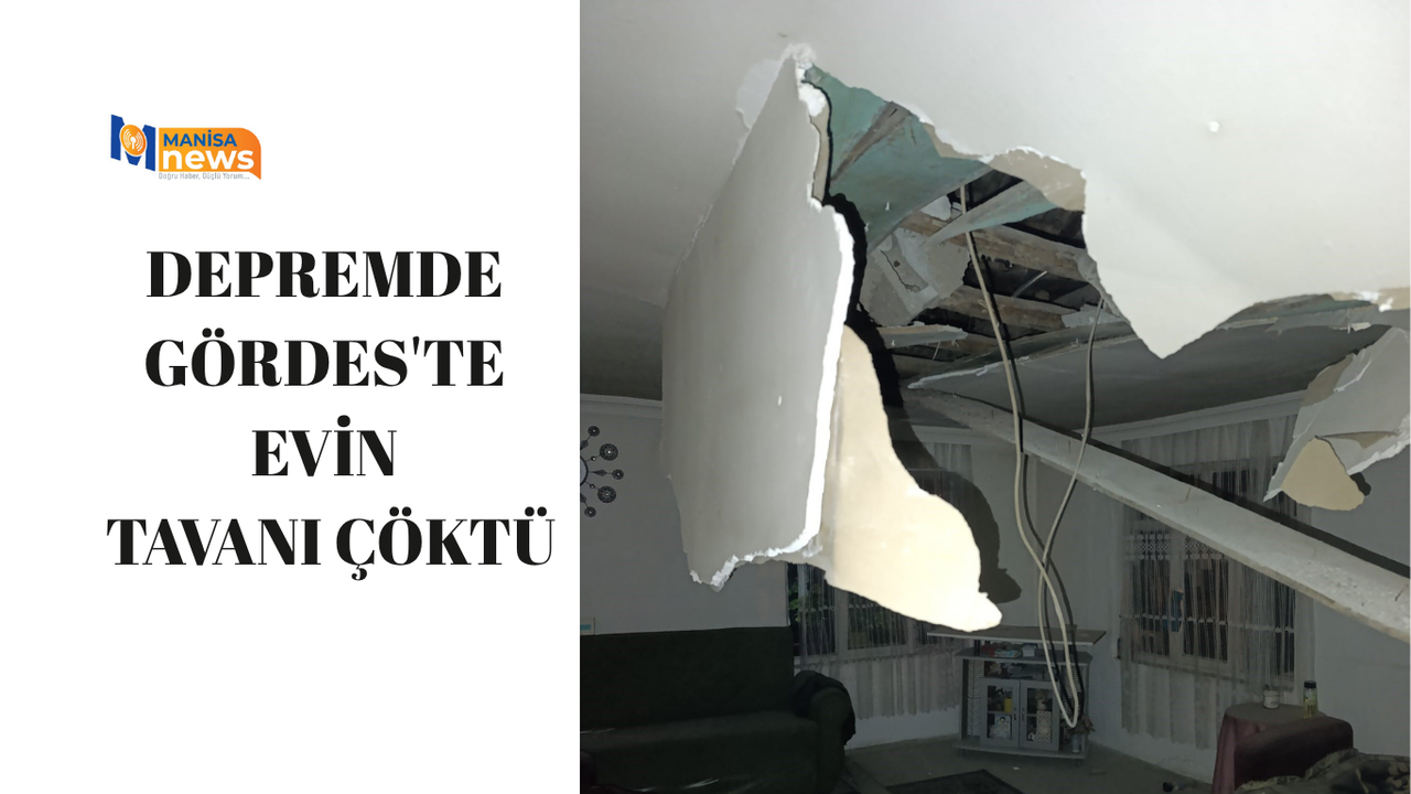 Depremde Gördes'te bir evin tavanı çöktü