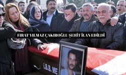 Fırat Yılmaz Çakıroğlu şehit ilan edildi