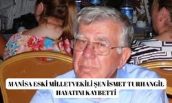 Manisa eski milletvekili Şen İsmet Turhangil hayatını kaybetti