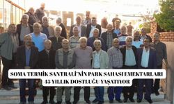 Soma Termik Santrali’nin park sahası emektarları 45 yıllık dostluğu yaşatıyor