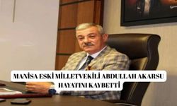 Manisa eski milletvekili Abdullah Akarsu hayatını kaybetti