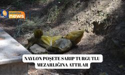 Naylon poşete sarıp Turgutlu mezarlığına attılar