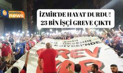 İzmir'de hayat durdu! 23 bin işçi greve çıktı