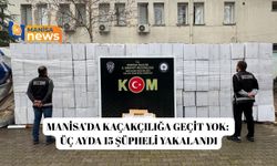 Manisa’da kaçakçılığa geçit yok: Üç ayda 15 şüpheli yakalandı