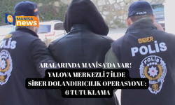 Yalova merkezli 7 ilde siber dolandırıcılık operasyonu: 6 tutuklama