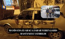 Manisa’da 13 araca zarar veren şahıs hastaneye yatırıldı